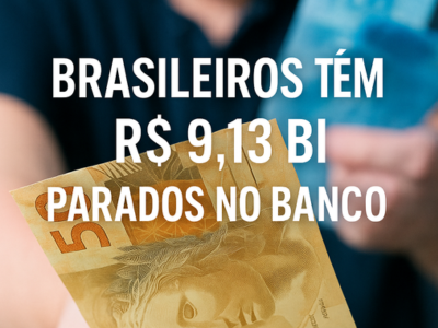 BRASILEIROS TÊM R$ 9,13 BI PARADOS NO BANCO: SEU NOME PODE ESTAR NA LISTA
