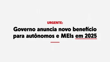 URGENTE: Governo anuncia novo benefício para autônomos e MEIs em 2025