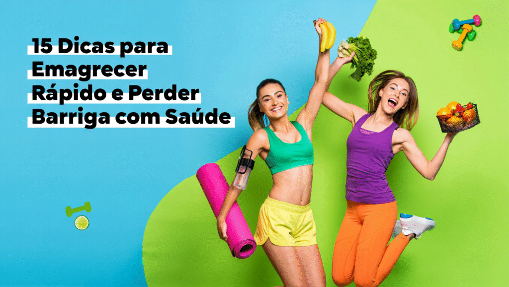 15 dicas para emagrecer rápido e perder barriga com saúde