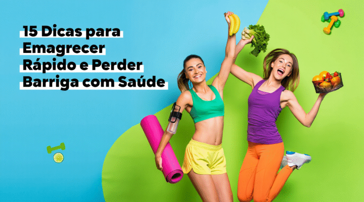 15 dicas para emagrecer rápido e perder barriga com saúde